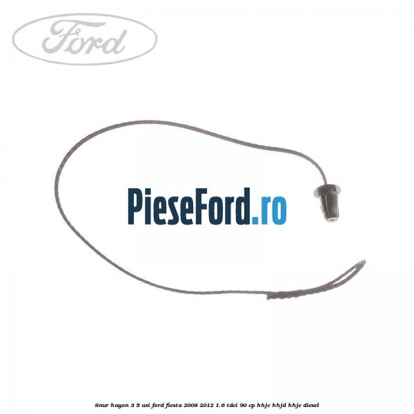 Snur hayon 3/5 usi Ford Fiesta 2008-2012 1.6 TDCi 90 cp Snur hayon 3/5 usi Ford Fiesta 2008-2012 1.6 TDCi 90 cp HHJC, HHJD, HHJE diesel