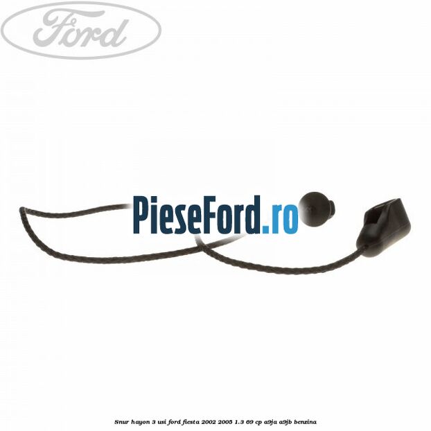 Snur hayon 3 usi Ford Fiesta 2002-2005 1.3 69 cp Snur hayon 3 usi Ford Fiesta 2002-2005 1.3 69 cp A9JA, A9JB benzina