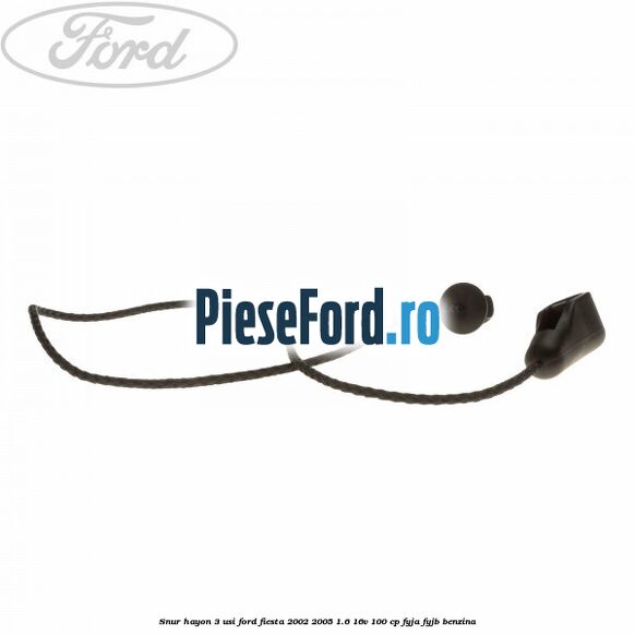 Snur hayon 3 usi Ford Fiesta 2002-2005 1.6 16V 100 cp FYJA, FYJB benzina