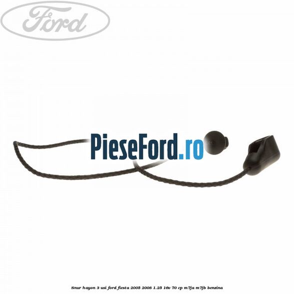 Snur hayon 3 usi Ford Fiesta 2005-2008 1.25 16V 70 cp Snur hayon 3 usi Ford Fiesta 2005-2008 1.25 16V 70 cp M7JA, M7JB benzina