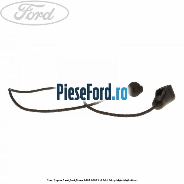 Snur hayon 3 usi Ford Fiesta 2005-2008 1.6 TDCi 90 cp HHJA, HHJB diesel