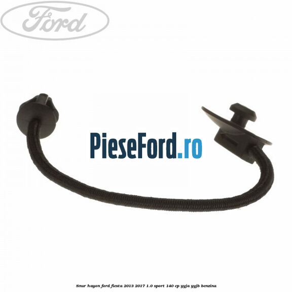 Snur hayon Ford Fiesta 2013-2017 1.0 Sport 140 cp Snur hayon Ford Fiesta 2013-2017 1.0 Sport 140 cp YYJA, YYJB benzina