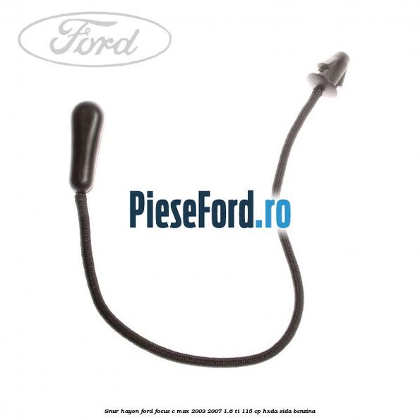 Snur hayon Ford Focus C-Max 2003-2007 1.6 Ti 115 cp HXDA, SIDA benzina