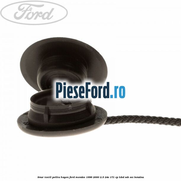 Snur textil polita hayon Ford Mondeo 1996-2000 2.5 24V 171 cp LCBD, SEB, SEC benzina