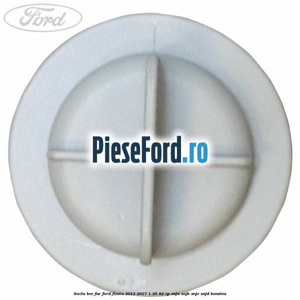 Soclu bec far Ford Fiesta 2013-2017 1.25 82 cp SNJA, SNJB, SNJC, SNJD benzina