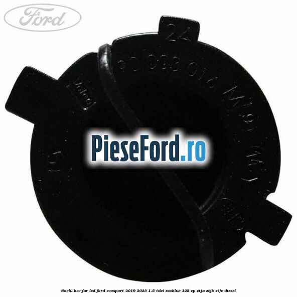 Soclu bec far led Ford EcoSport 2019-2023 1.5 TDCi EcoBlue 125 cp ZTJA, ZTJB, ZTJC diesel