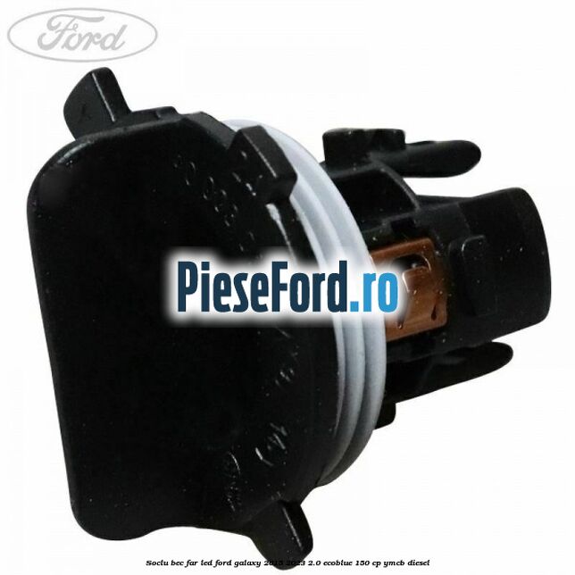 Soclu bec far led Ford Galaxy 2015-2023 2.0 EcoBlue 150 cp YMCB diesel