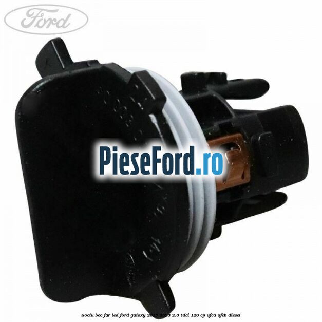 Soclu bec far led Ford Galaxy 2015-2023 2.0 TDCi 120 cp UFCA, UFCB diesel