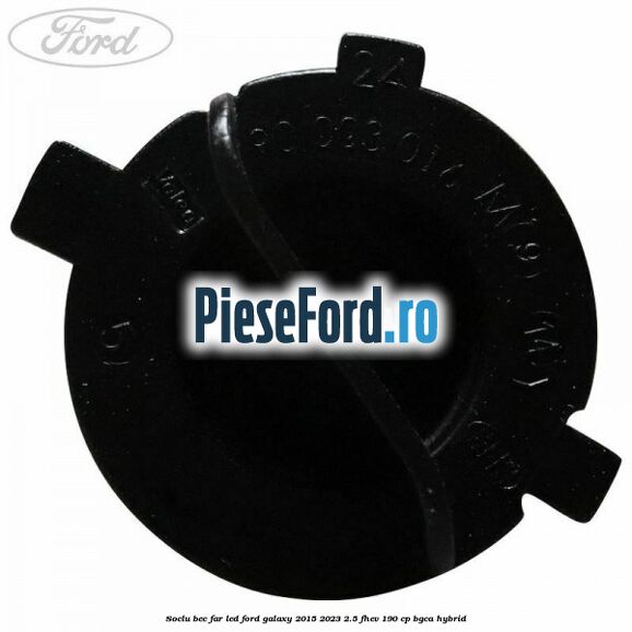 Soclu bec far led Ford Galaxy 2015-2023 2.5 FHEV 190 cp Soclu bec far led Ford Galaxy 2015-2023 2.5 FHEV 190 cp BGCA hybrid