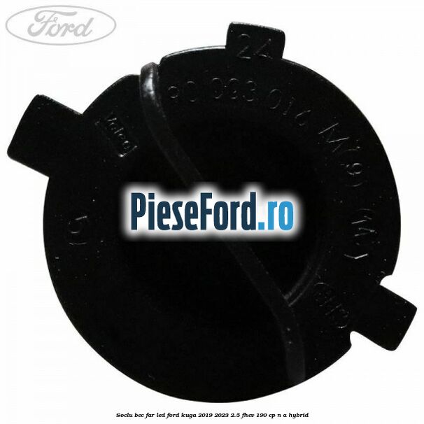 Soclu bec far led Ford Kuga 2019-2023 2.5 FHEV 190 cp n/a hybrid