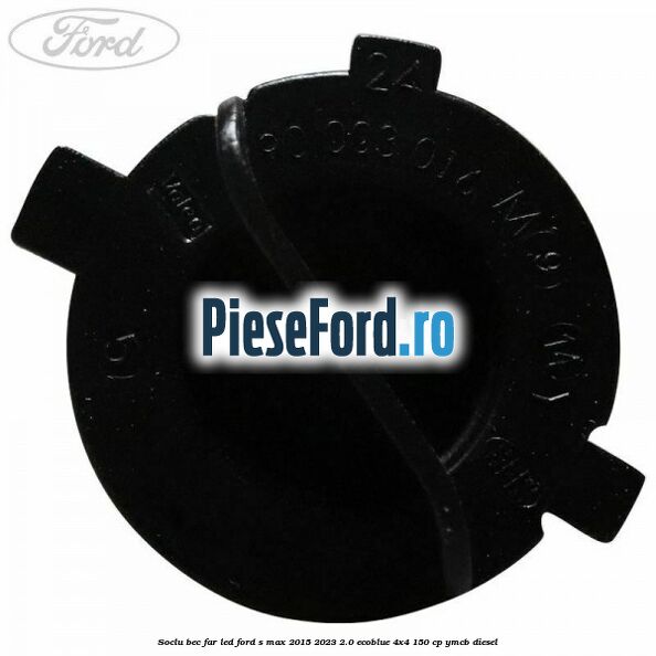 Soclu bec far led Ford S-Max 2015-2023 2.0 EcoBlue 4x4 150 cp YMCB diesel
