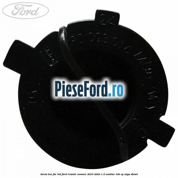 Soclu bec far led Ford Transit Connect 2019-2023 1.5 EcoBlue 100 cp Z2GA diesel