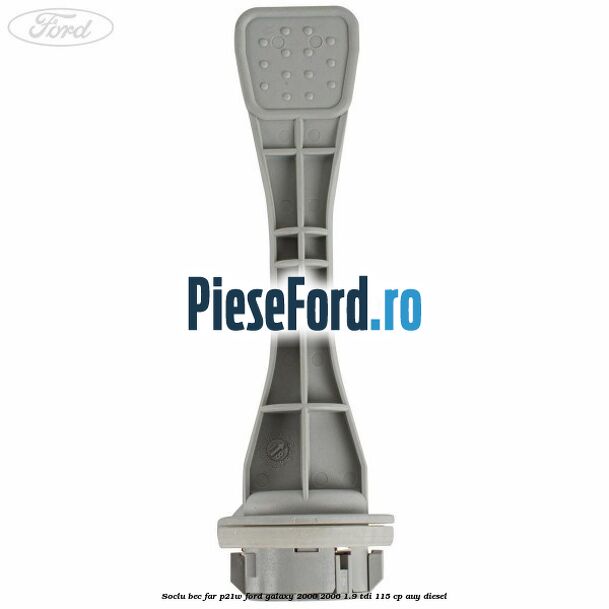 Soclu bec far P21W Ford Galaxy 2000-2006 1.9 TDI 115 cp AUY diesel