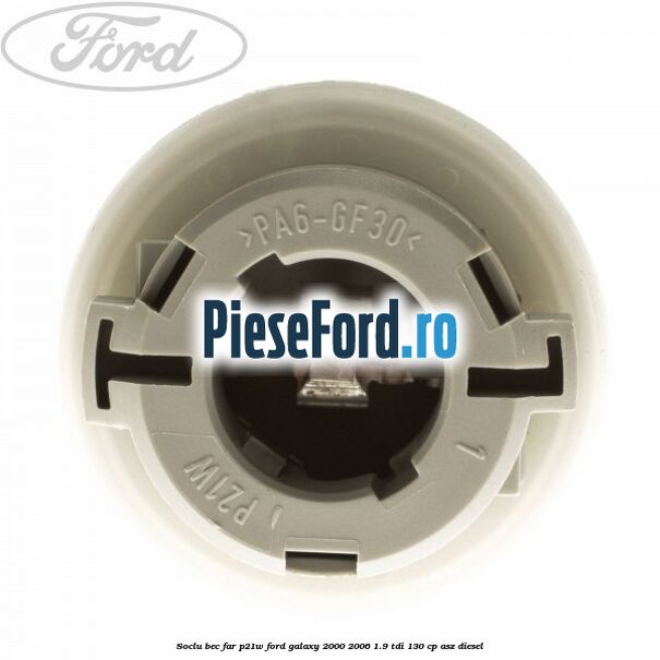 Soclu bec far P21W Ford Galaxy 2000-2006 1.9 TDI 130 cp Soclu bec far P21W Ford Galaxy 2000-2006 1.9 TDI 130 cp ASZ diesel