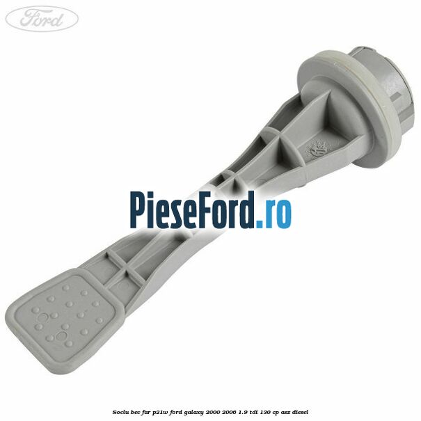 Soclu bec far P21W Ford Galaxy 2000-2006 1.9 TDI 130 cp Soclu bec far P21W Ford Galaxy 2000-2006 1.9 TDI 130 cp ASZ diesel