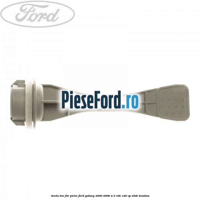 Soclu bec far P21W Ford Galaxy 2000-2006 2.3 16V 140 cp E5SB benzina