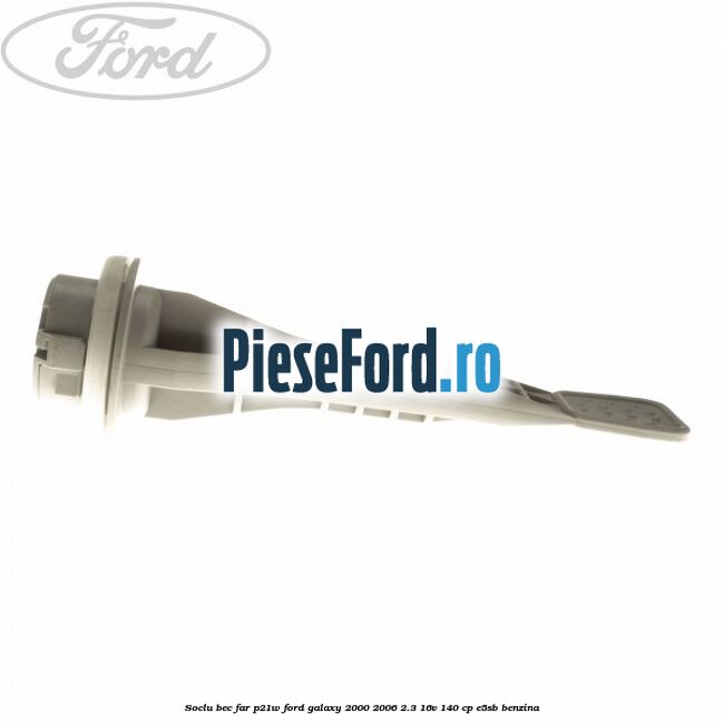Soclu bec far P21W Ford Galaxy 2000-2006 2.3 16V 140 cp E5SB benzina