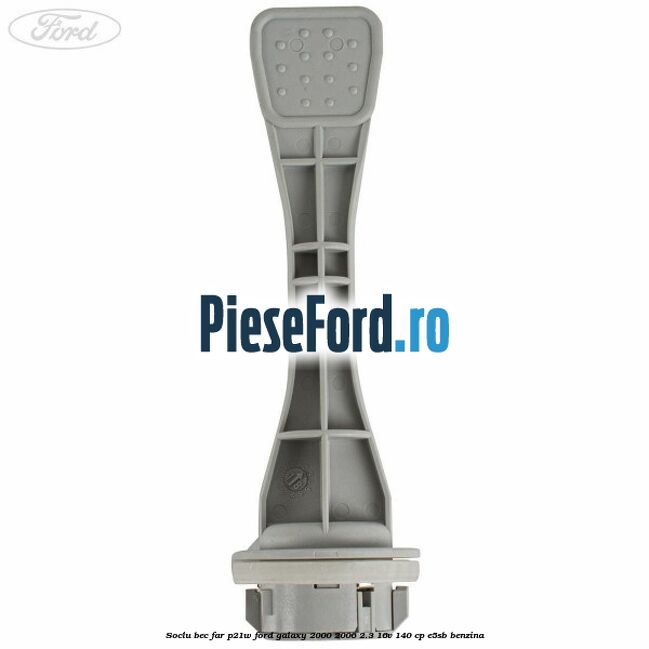 Soclu bec far P21W Ford Galaxy 2000-2006 2.3 16V 140 cp E5SB benzina