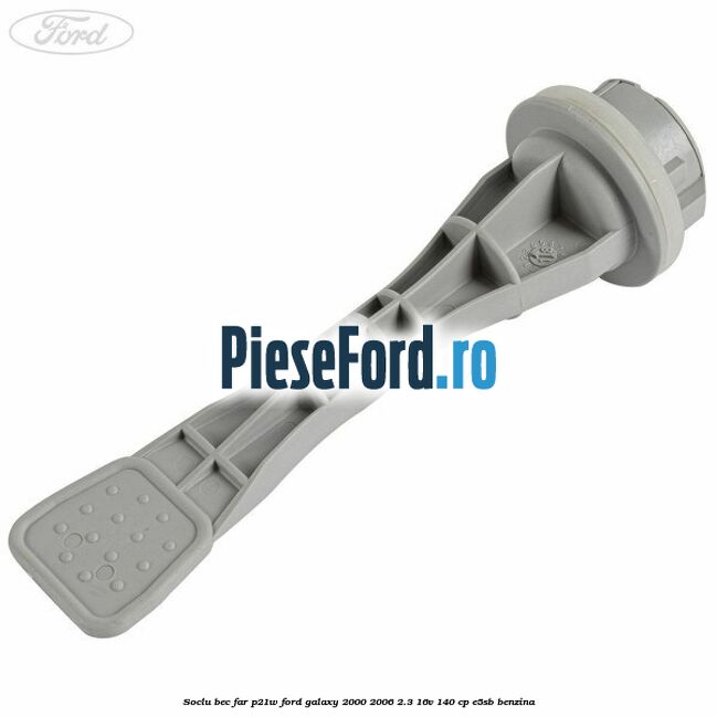 Soclu bec far P21W Ford Galaxy 2000-2006 2.3 16V 140 cp E5SB benzina