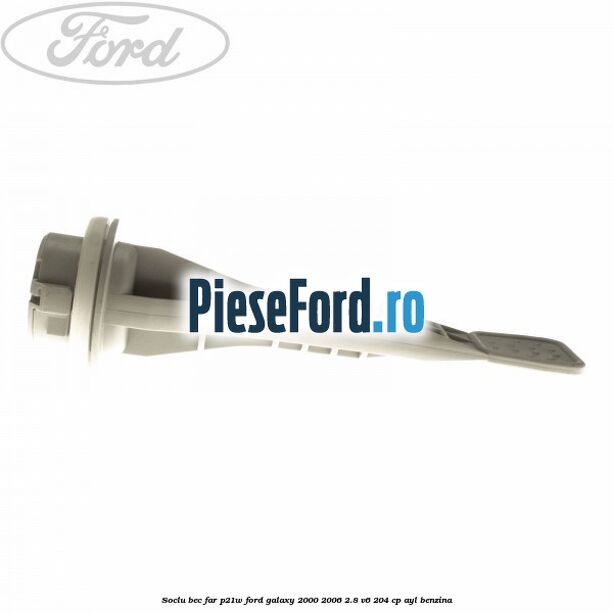Soclu bec far P21W Ford Galaxy 2000-2006 2.8 V6 204 cp Soclu bec far P21W Ford Galaxy 2000-2006 2.8 V6 204 cp AYL benzina
