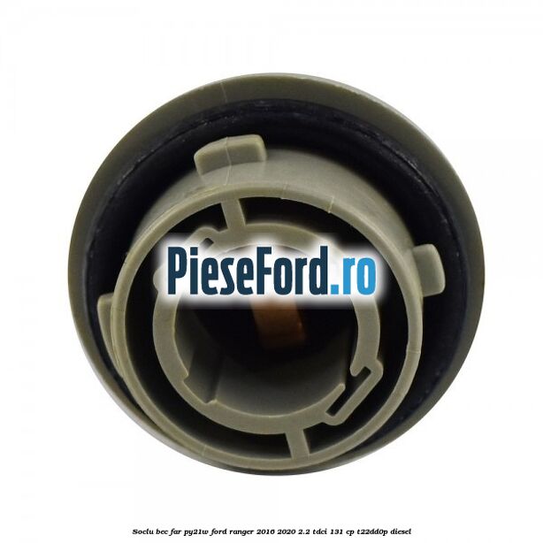 Soclu bec far PY21W Ford Ranger 2016-2020 2.2 TDCi 131 cp T22DD0P diesel