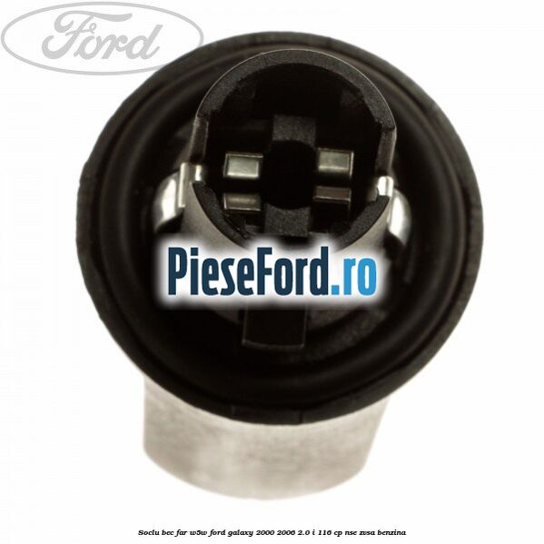 Soclu bec far W5W Ford Galaxy 2000-2006 2.0 i 116 cp Soclu bec far W5W Ford Galaxy 2000-2006 2.0 i 116 cp NSE, ZVSA benzina