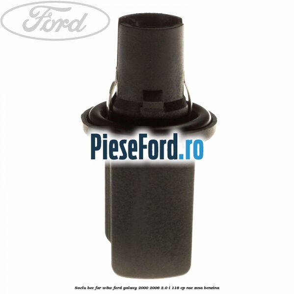 Soclu bec far W5W Ford Galaxy 2000-2006 2.0 i 116 cp Soclu bec far W5W Ford Galaxy 2000-2006 2.0 i 116 cp NSE, ZVSA benzina