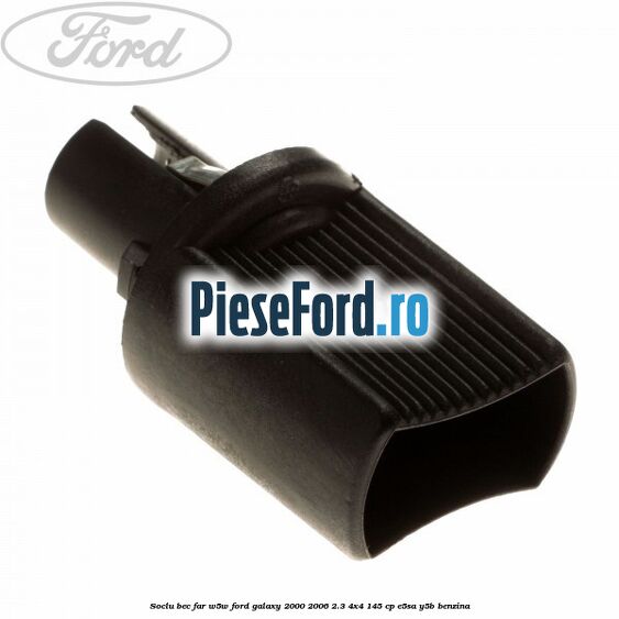Soclu bec far W5W Ford Galaxy 2000-2006 2.3 4x4 145 cp E5SA, Y5B benzina