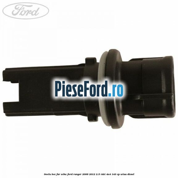Soclu bec far W5W Ford Ranger 2006-2012 2.5 TDCi 4x4 143 cp WLAA diesel