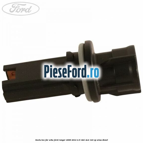 Soclu bec far W5W Ford Ranger 2006-2012 2.5 TDCi 4x4 143 cp WLAA diesel