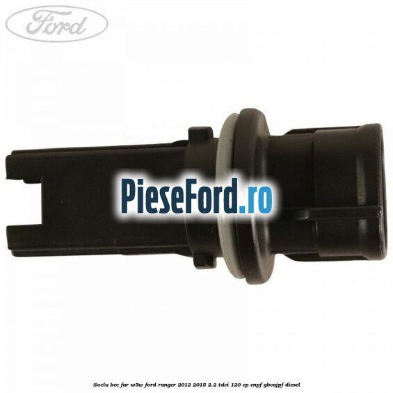Soclu bec far W5W Ford Ranger 2012-2015 2.2 TDCi 120 cp ENPF, GBVAJPF diesel