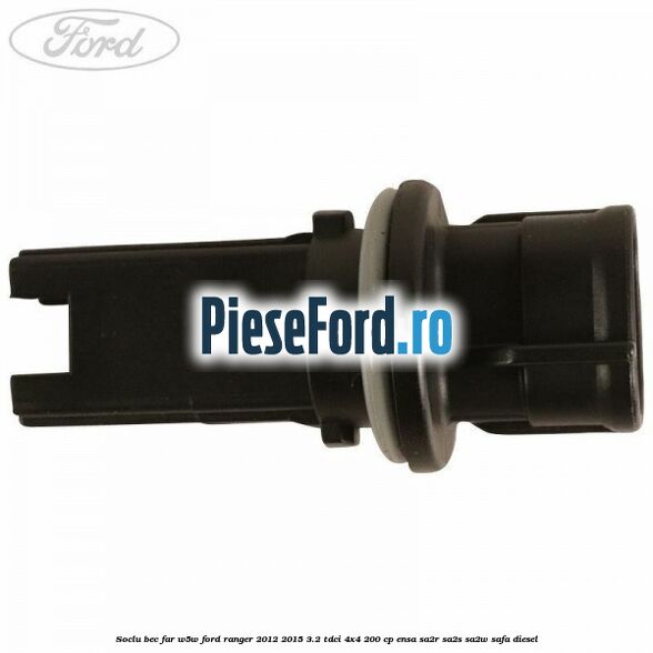 Soclu bec far W5W Ford Ranger 2012-2015 3.2 TDCi 4x4 200 cp ENSA, SA2R, SA2S, SA2W, SAFA diesel
