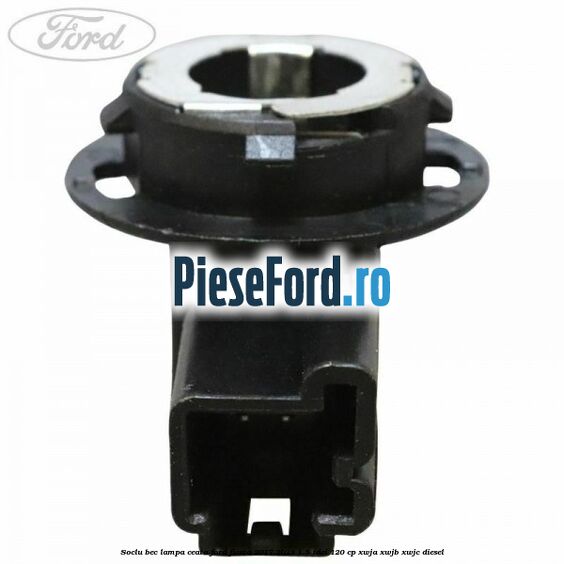 Soclu bec lampa ceata Ford Fiesta 2017-2023 1.5 TDCi 120 cp XWJA, XWJB, XWJC diesel