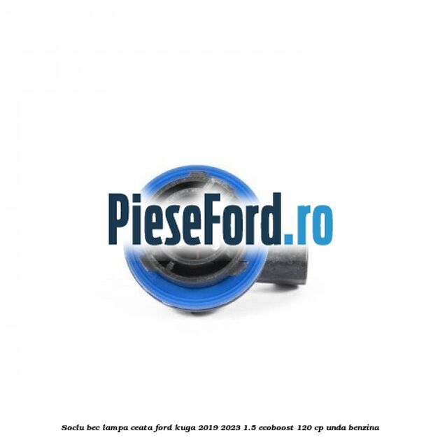 Soclu bec lampa ceata Ford Kuga 2019-2023 1.5 EcoBoost 120 cp UNDA benzina