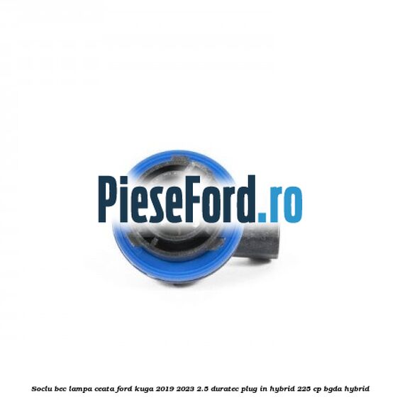 Soclu bec lampa ceata Ford Kuga 2019-2023 2.5 Duratec Plug-in-Hybrid 225 cp BGDA hybrid