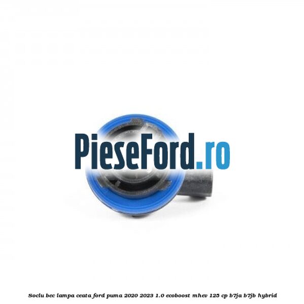 Soclu bec lampa ceata Ford Puma 2020-2023 1.0 EcoBoost mHEV 125 cp B7JA, B7JB Hybrid