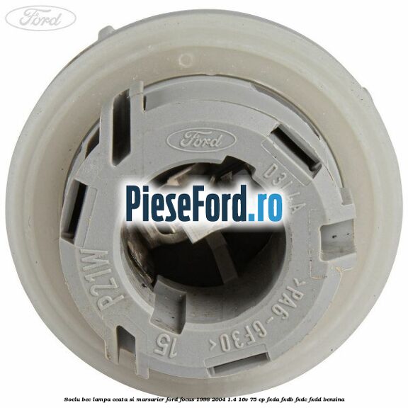 Soclu bec lampa ceata si marsarier Ford Focus 1998-2004 1.4 16V 75 cp Soclu bec lampa ceata si marsarier Ford Focus 1998-2004 1.4 16V 75 cp FXDA, FXDB, FXDC, FXDD benzina