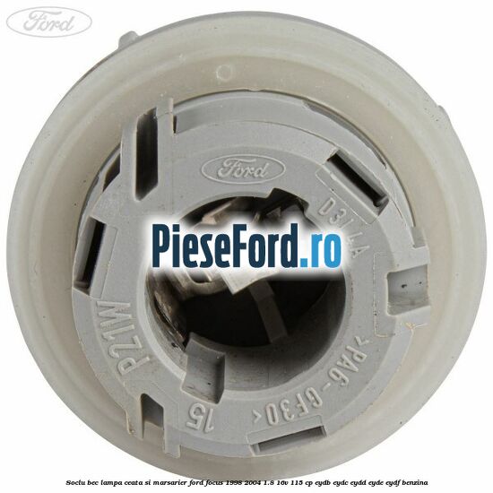 Soclu bec lampa ceata si marsarier Ford Focus 1998-2004 1.8 16V 115 cp EYDB, EYDC, EYDD, EYDE, EYDF benzina