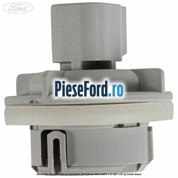 Soclu bec lampa ceata si marsarier Ford Focus 2004-2007 1.8 TDCi 115 cp Soclu bec lampa ceata si marsarier Ford Focus 2004-2007 1.8 TDCi 115 cp KKDA diesel