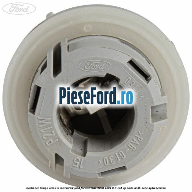 Soclu bec lampa ceata si marsarier Ford Focus C-Max 2003-2007 2.0 145 cp Soclu bec lampa ceata si marsarier Ford Focus C-Max 2003-2007 2.0 145 cp AODA, AODB, AODE, SYDA benzina