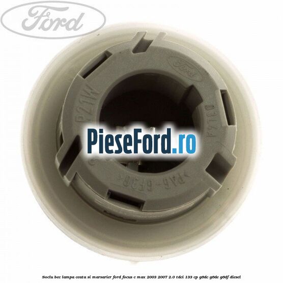 Soclu bec lampa ceata si marsarier Ford Focus C-Max 2003-2007 2.0 TDCi 133 cp Soclu bec lampa ceata si marsarier Ford Focus C-Max 2003-2007 2.0 TDCi 133 cp G6DC, G6DE, G6DF diesel