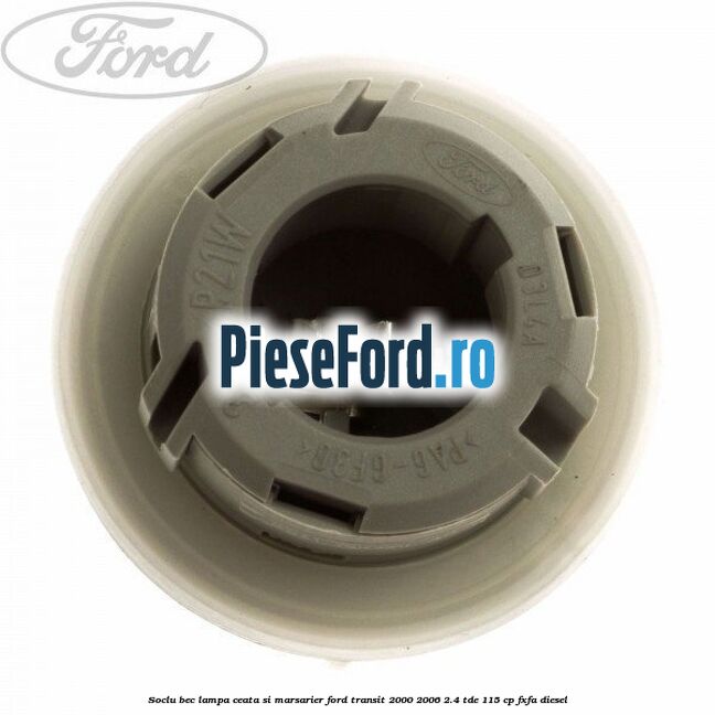 Soclu bec lampa ceata si marsarier Ford Transit 2000-2006 2.4 TDE 115 cp FXFA diesel