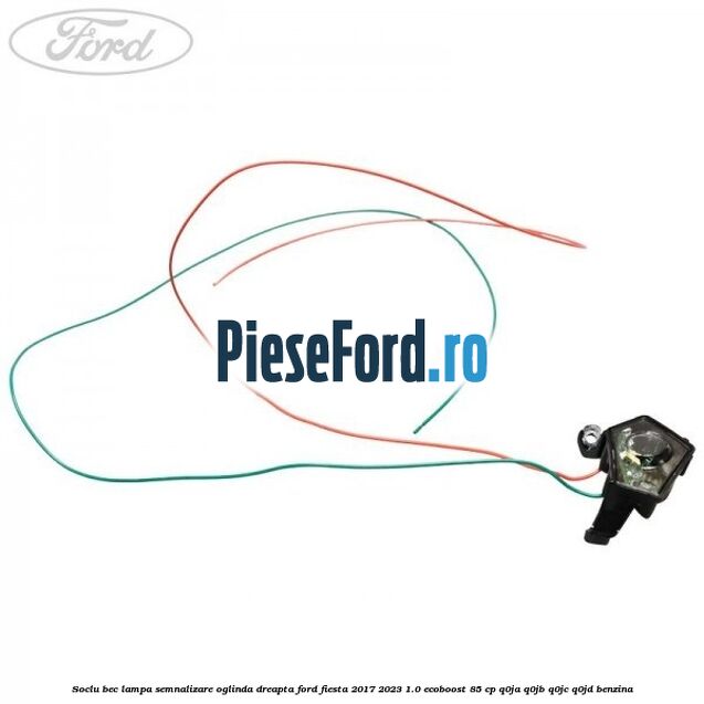 Soclu bec lampa semnalizare oglinda dreapta Ford Fiesta 2017-2023 1.0 EcoBoost 85 cp Q0JA, Q0JB, Q0JC, Q0JD benzina