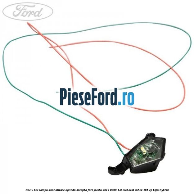 Soclu bec lampa semnalizare oglinda dreapta Ford Fiesta 2017-2023 1.0 EcoBoost mHEV 155 cp BZJA Hybrid