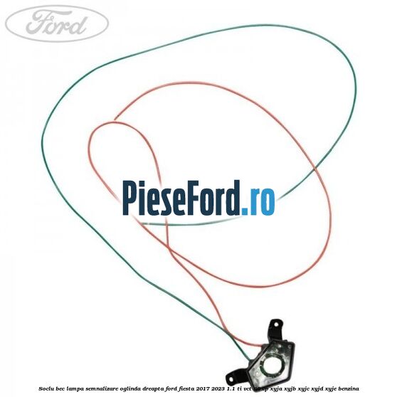 Soclu bec lampa semnalizare oglinda dreapta Ford Fiesta 2017-2023 1.1 Ti-VCT 86 cp XYJA, XYJB, XYJC, XYJD, XYJE benzina