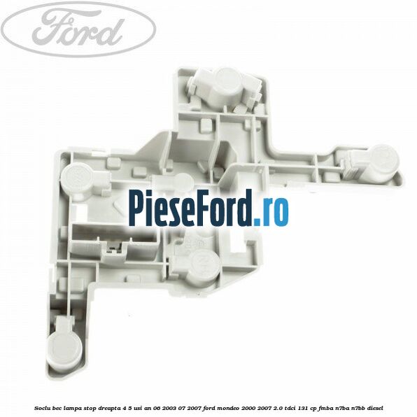 Soclu bec lampa stop dreapta 4/5 usi an 06/2003-07/2007 Ford Mondeo 2000-2007 2.0 TDCi 131 cp FMBA, N7BA, N7BB diesel