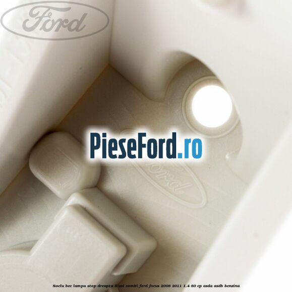 Soclu bec lampa stop dreapta 5 usi combi Ford Focus 2008-2011 1.4 80 cp ASDA, ASDB benzina