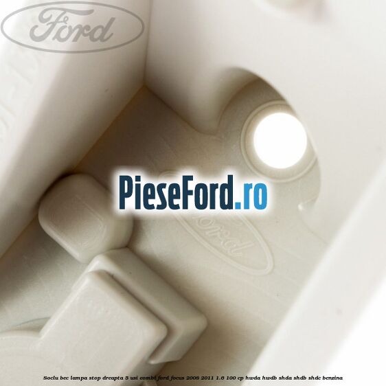 Soclu bec lampa stop dreapta 5 usi combi Ford Focus 2008-2011 1.6 100 cp HWDA, HWDB, SHDA, SHDB, SHDC benzina