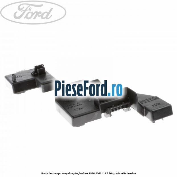 Soclu bec lampa stop dreapta Ford Ka 1996-2008 1.3 i 70 cp A9A, A9B benzina