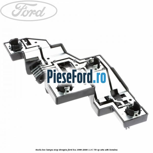 Soclu bec lampa stop dreapta Ford Ka 1996-2008 1.3 i 70 cp A9A, A9B benzina